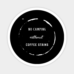 No Camping without Coffee Stains Magnet